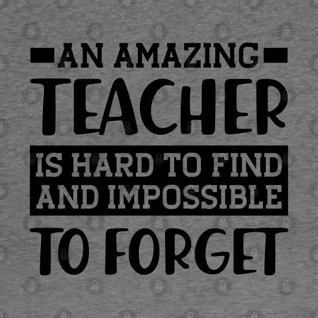 Teacher - An amazing teacher is hard to find and impossible to forget by KC Happy Shop